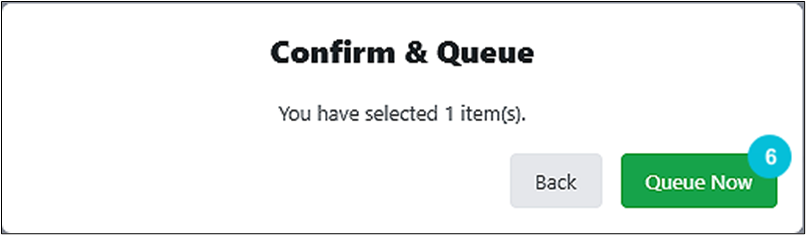 Screen displaying "Confirm & Queue" with text "You have selected 1 item(s)." There are two buttons: "Back" in gray and "Queue Now" in green with a notification bubble showing the number 6.